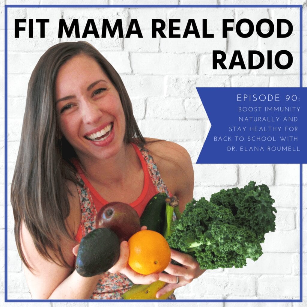 Boost immunity naturally and stay healthy for back to school with Dr. Elana Roumell | Fit Mama Real Food Radio #90