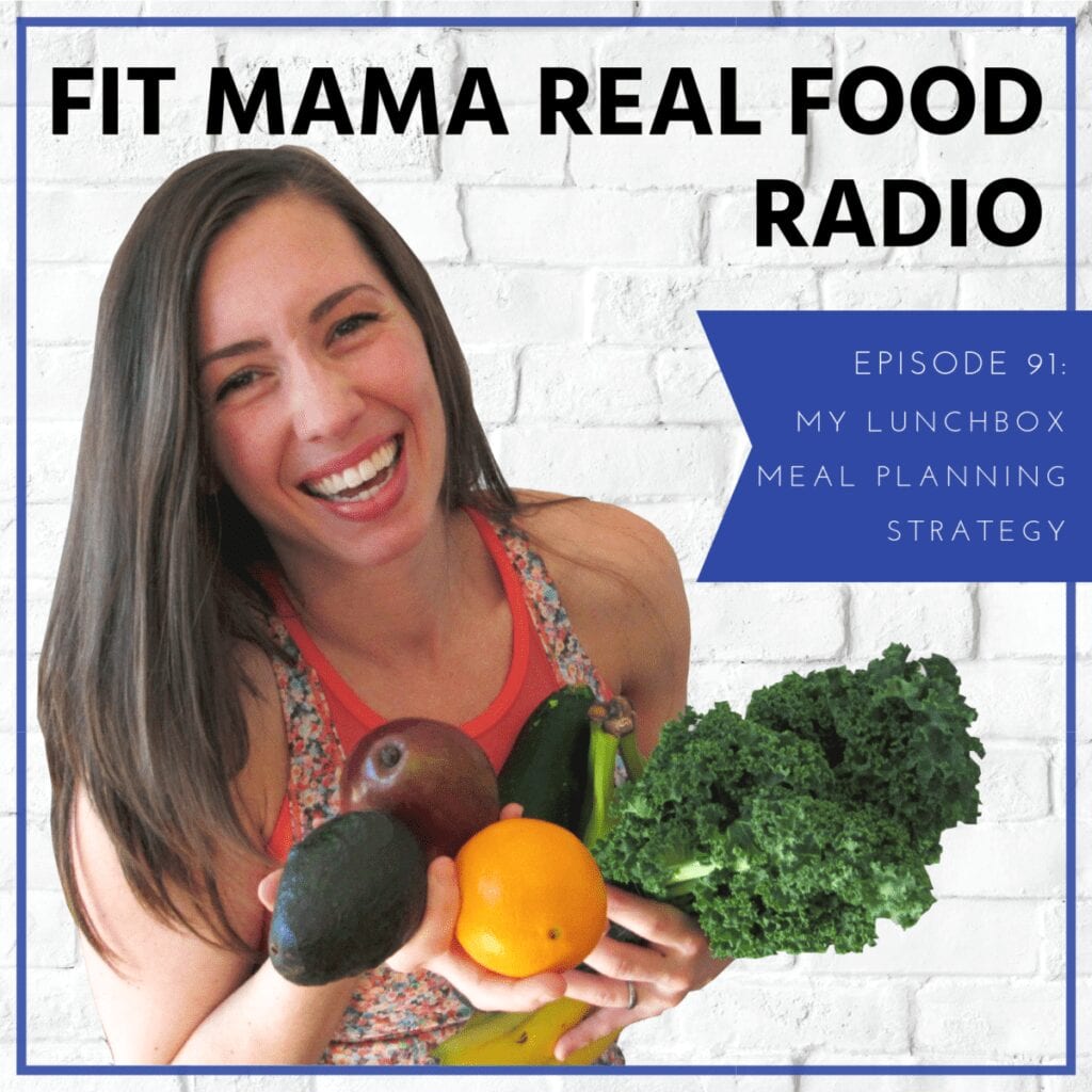 Listen in for my lunchbox meal planning strategy | #91 Fit Mama Real Food Radio