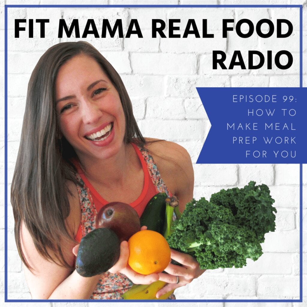 How to make meal prep work for you | Fit Mama Real Food Radio #99