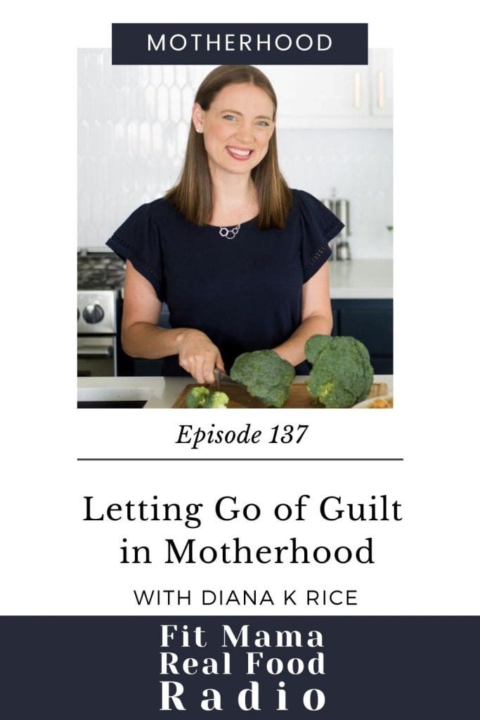 Letting Go of Guilt in Motherhood with Diana K Rice